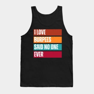 I Love Burpees said no one ever - retro workout Tank Top